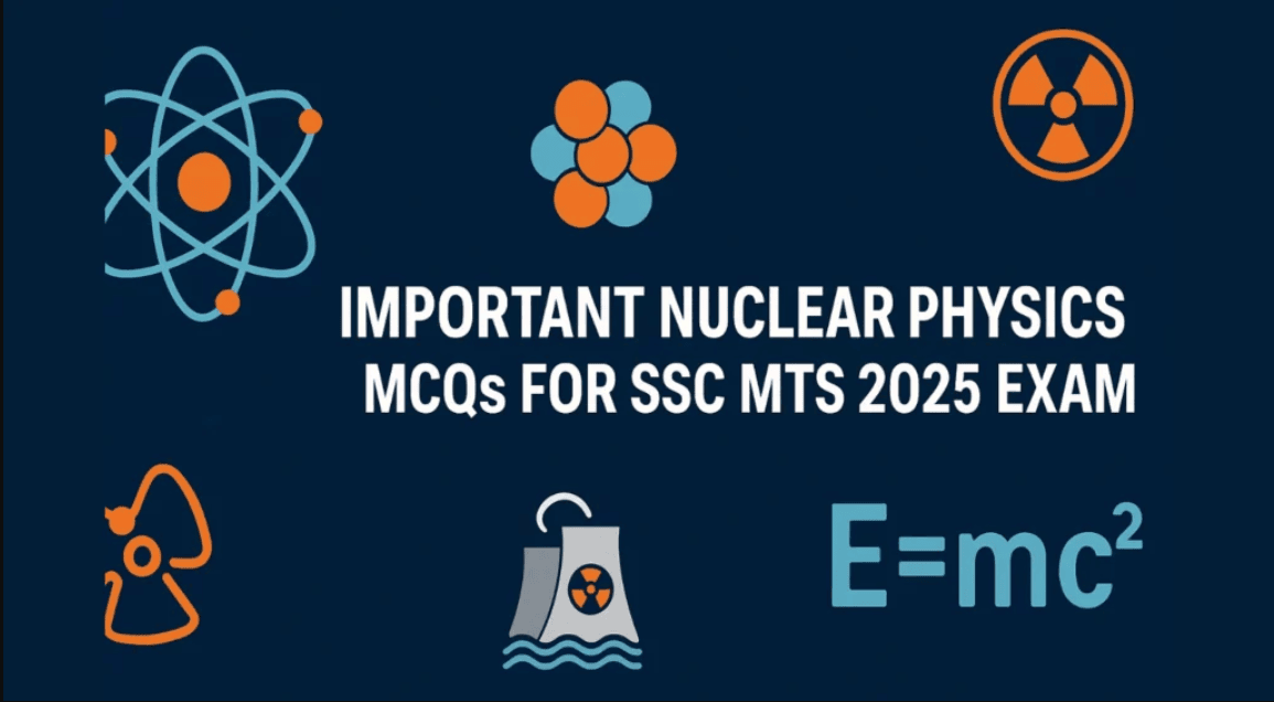 Important Nuclear Physics MCQs for SSC MTS 2025