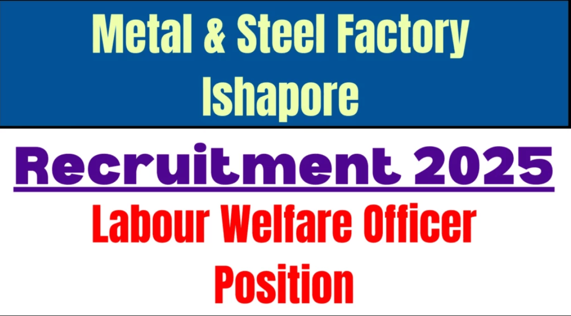Metal & Steel Factory Ishapore LWO Recruitment 2025